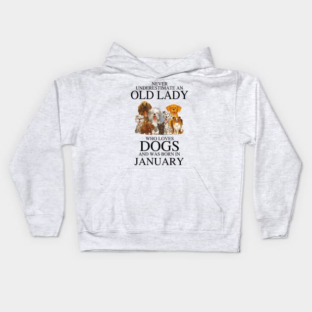 Never Underestimate An Old Lady Who Loves Dogs And Was Born In January Kids Hoodie by louismcfarland